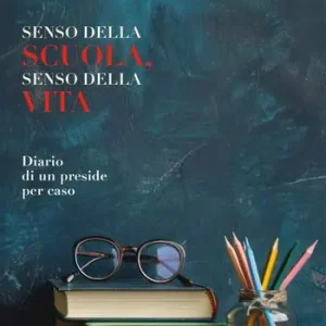 Prezzo Conveniente Senso della scuola, senso della vita. Diario di un preside per caso