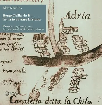 Economico Borgo Chilla, da lì ho visto passare la Storia. Memorie, tra guerra e pace, dal quartiere di Adria dove ho vissuto