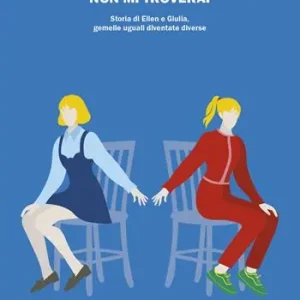 Novità Non mi troverai. Storia di Ellen e Giulia, gemelle uguali diventate diverse