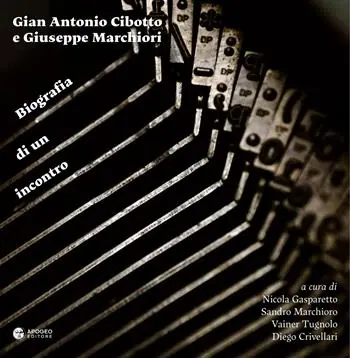 Gian Antonio Cibotto e Giuseppe Marchiori. Biografia di un incontro. Ediz. critica Super Prezzo