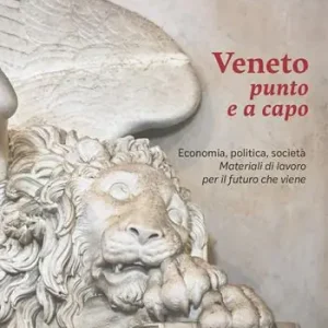 Veneto punto e a capo. Economia, politica, società. Materiali di lavoro per il futuro che viene Must-Have