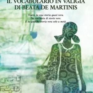 Offerta Speciale Il vocabolario in valigia di Beata De Martinis. Tratto da una storia quasi vera. Da centinaia di storie vere. E da qualche storia vera solo a metà. Nuova ediz.