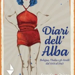 Diari dell‘Alba. Bologna, l‘Italia e gli Arcelli dal 1919 al 1945 Solo Oggi