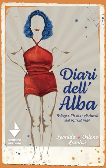 Diari dell‘Alba. Bologna, l‘Italia e gli Arcelli dal 1919 al 1945 Solo Oggi