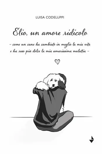 Economico Elio, un amore ridicolo. Come un cane ha cambiato in meglio la mia vita e ha reso più dolce la mia amarissima malattia