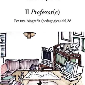 Super Prezzo Il professor(e). Per una biografia (pedagogica) del sé