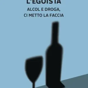 Promozione L‘egoista. Alcol e droga, ci metto la faccia