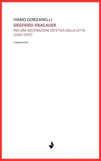 Siegfrid Kracauer. Per una decifrazione estetica della città 1925-1937 Offerta