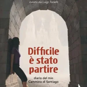 Spedizione Espresso Difficile è stato partire. Diario del mio cammino di Santiago