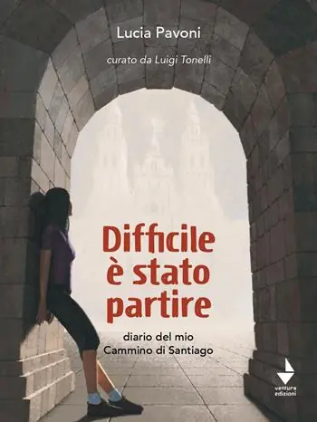 Spedizione Espresso Difficile è stato partire. Diario del mio cammino di Santiago