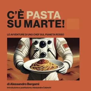 Saldi C‘è pasta su Marte. Le avventure di uno chef sul pianeta rosso
