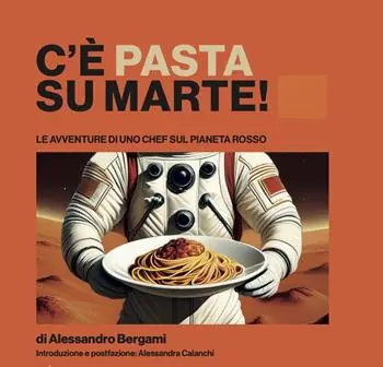 Saldi C‘è pasta su Marte. Le avventure di uno chef sul pianeta rosso