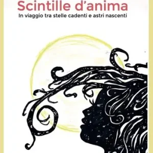 Scintille d‘anima. In viaggio tra stelle cadenti e astri nascenti Prezzo Basso