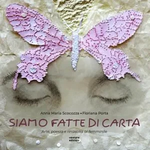 Subito Disponibile Siamo fatte di carta. Arte, poesia e rinascita al femminile. Ediz. illustrata