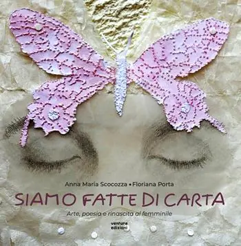 Subito Disponibile Siamo fatte di carta. Arte, poesia e rinascita al femminile. Ediz. illustrata