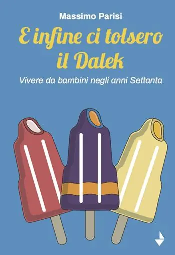 Scelto Dai Clienti E infine ci tolsero il Dalek. Vivere da bambini negli anni Settanta