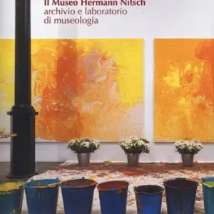 Prezzo Conveniente Il museo Hermann Nitsch. Archivio e laboratorio di museologia