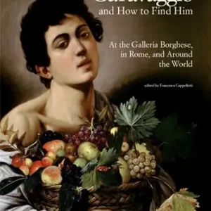 Di Tendenza Caravaggio and how to find him. At the Galleria Borghese, in Rome, and around the world. Ediz. a colori