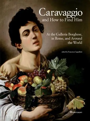 Di Tendenza Caravaggio and how to find him. At the Galleria Borghese, in Rome, and around the world. Ediz. a colori