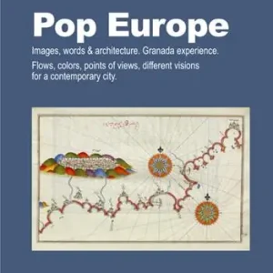 Ultime Pezzi Pop Europe. Images, words & architecture. Granada experience. Flows, colors, points of views, different visions for a contemporary city