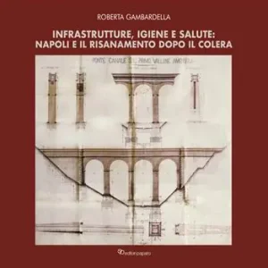 Infrastrutture, igiene e salute Napoli e il risanamento dopo il colera Offerta Speciale