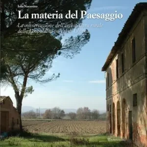 Quantità Limitata La materia del paesaggio. La conservazione dell‘architettura rurale delle Leopoldine in Val di Chiana