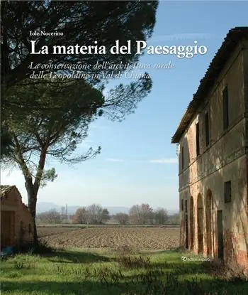 Quantità Limitata La materia del paesaggio. La conservazione dell‘architettura rurale delle Leopoldine in Val di Chiana