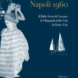 Bestseller Napoli 1960. Il ballo Serra di Cassano, le Olimpiadi della Vela, la dolce vita. Ediz. italiana e inglese