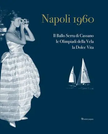 Bestseller Napoli 1960. Il ballo Serra di Cassano, le Olimpiadi della Vela, la dolce vita. Ediz. italiana e inglese