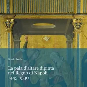 Popolare La pala d’altare dipinta nel regno di Napoli. 1443-1530
