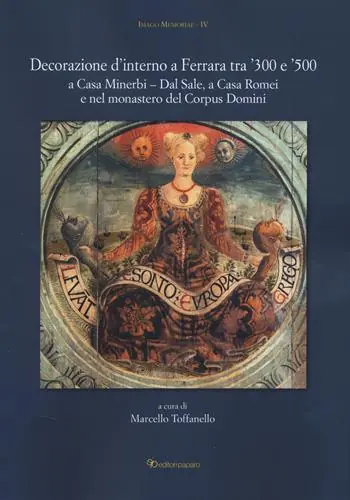 Prezzo Scontato Decorazione d‘interno a Ferrara tra ‘300 e ‘500 a Casa Minerbi-Dal Sale, a Casa Romei e nel monastero del Corpus Domini