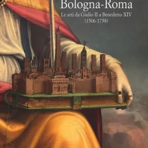 Subito Disponibile Bologna-Roma. Le arti da Giulio II a Benedetto XIV (1506-1758)