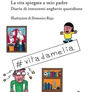 Direttamente Dal Produttore La vita spiegata a mio padre. Diario di innocenti angherie quotidiane. Ediz. illustrata
