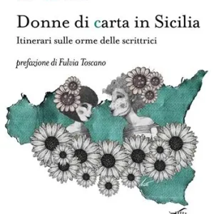 Donne di carta in Sicilia. Itinerari sulle orme delle scrittrici Vendita Finale
