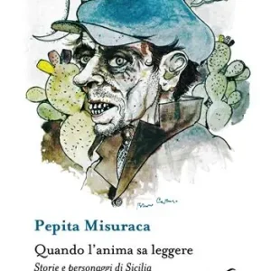 Quando l‘anima sa leggere. Storie e personaggi di Sicilia Non Perdere