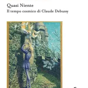 Offerta Del Giorno Quasi niente. Il tempo cosmico di Claude Debussy