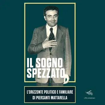 Il sogno spezzato. L‘orizzonte politico e familiare di Piersanti Mattarella. Ediz. illustrata Più Venduto