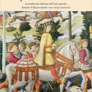 Vendita Finale Le opere della cavalleria. La tradizione italiana dell‘arte equestre durante il Rinascimento e nei secoli successivi