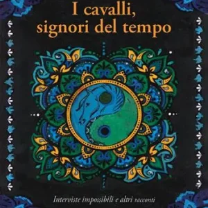 Affare I cavalli, signori del tempo. Interviste impossibili e altri racconti