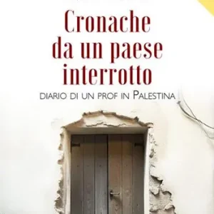 Cronache da un paese interrotto. Diario di un prof in Palestina Nuovo Arrivo