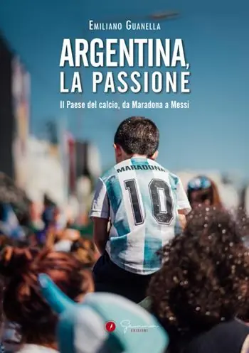 Argentina, la passione. Il Paese del calcio, da Maradona a Messi Compra Online