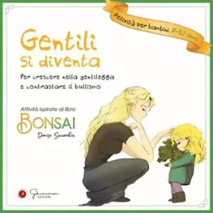 Gentili si diventa. Per crescere nella gentilezza e contrastare il bullismo. Ediz. illustrata Vendita Finale