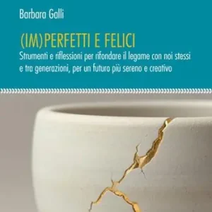 Ultima Occasione (Im)perfetti e felici. Strumenti e riflessioni per rifondare il legame con noi stessi e tra generazioni, per un futuro più sereno e creativo