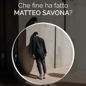 Che fine ha fatto Matteo Savona? Offerta Lampo