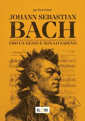 Johann Sebastian Bach. Ero un genio e non lo sapevo Prezzo Ridotto
