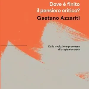 Dove è finito il pensiero critico? Dalla rivoluzione promessa all‘utopia concreta Promozione Esclusiva