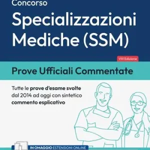 Non Perdere Prove ufficiali commentate. Concorso per specializzazioni mediche SSM. Raccolta di quesiti ufficiali SSM dal 2014 al 2023 con sintetico commento esplicativo. Con espansione online. Con software di simulazione