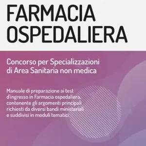 Farmacia ospedaliera. Manuale per il concorso per specializzazioni di area sanitaria non medica Bestseller