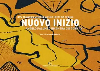 Nuovo inizio. Angelo Palumbo incontra Cid Corman. Ediz. italiana e inglese Ultima Occasione
