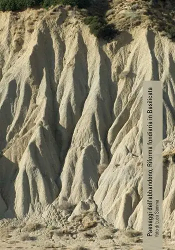 Must-Have Paesaggi dell‘abbandono. Riforma fondiaria in Basilicata. Ediz. illustrata